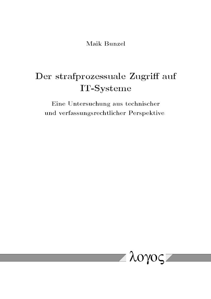 Der strafprozessuale Zugriff auf IT-Systeme: Eine Untersuchung aus technischer und verfassungsrechtlicher Perspektive