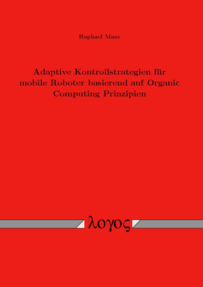 Adaptive Kontrollstrategien fur mobile Roboter basierend auf Organic Computing Prinzipien