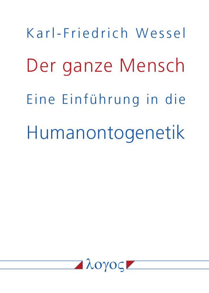 Der ganze Mensch: Eine Einfuhrung in die Humanontogenetik oder Die biopsychosoziale Einheit Mensch von der Konzeption bis zum Tode