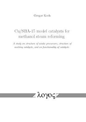 Cu/SBA-15 Model Catalysts for Methanol Steam Reforming: A Study on Structure of Oxidic Precursors, Structure of Working Catalysts, and on Functionality of Catalysts