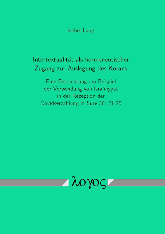 Intertextualitat als hermeneutischer Zugang zur Auslegung des Korans: Eine Betrachtung am Beispiel der Verwendung von Israiliyyat in der Rezeption der Davidserzahlung in Sure 38: 21-25