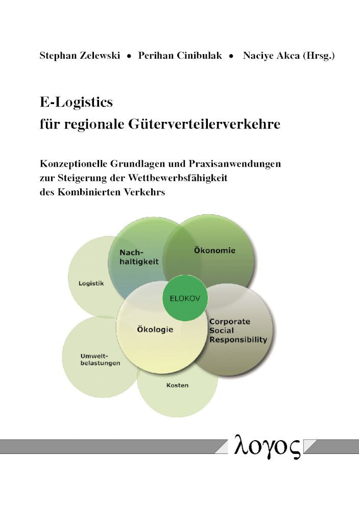E-Logistics fur regionale Guterverteilerverkehre: Konzeptionelle Grundlagen und Praxisanwendungen zur Steigerung der Wettbewerbsfahigkeit des Kombinierten Verkehrs