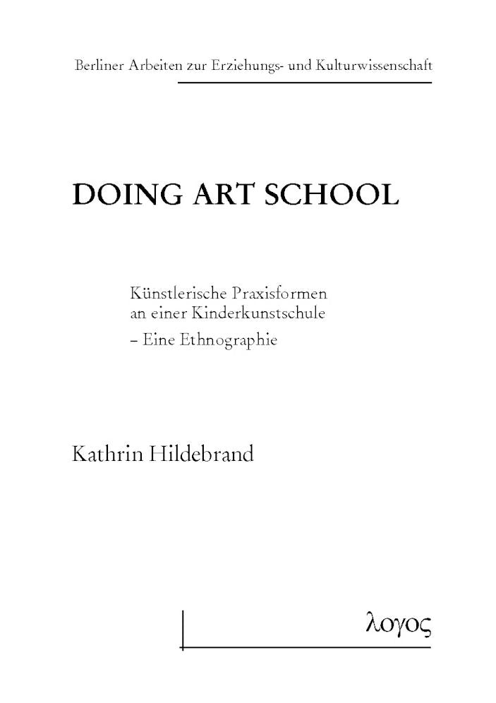 Doing Art School: Kunstlerische Praxisformen an einer Kinderkunstschule. Eine Ethnographie