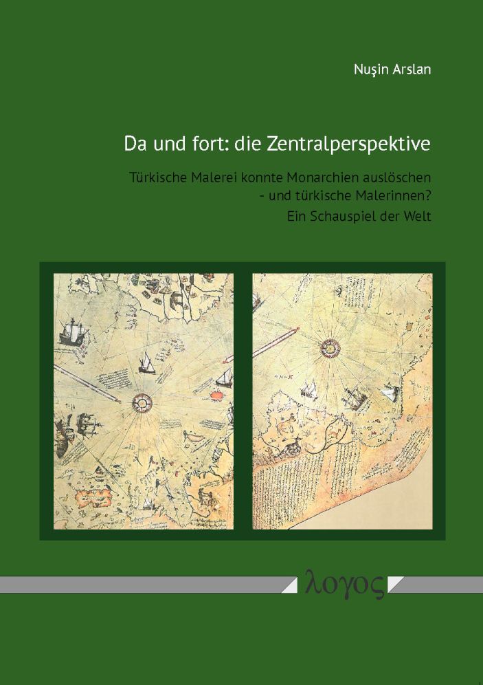 Da und fort: die Zentralperspektive: Turkische Malerei konnte Monarchien ausloschen - und turkische Malerinnen? Ein Schauspiel der Welt