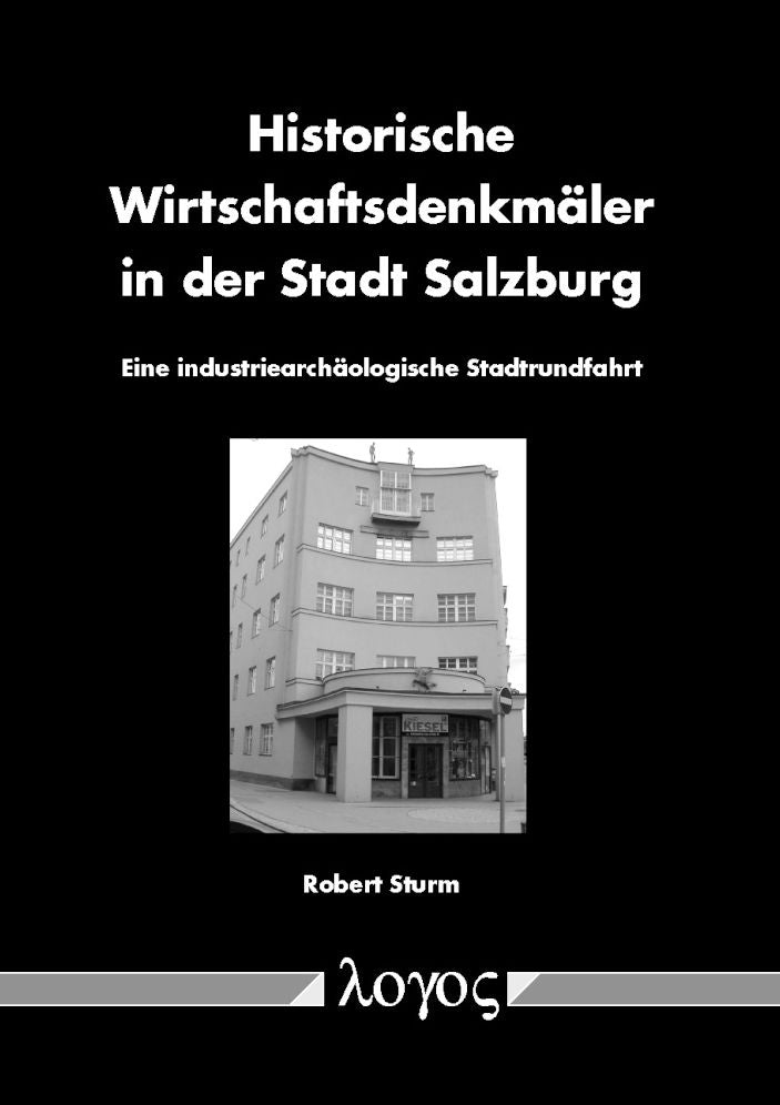 Historische Wirtschaftsdenkmaler in der Stadt Salzburg: Eine industriearchaologische Stadtrundfahrt