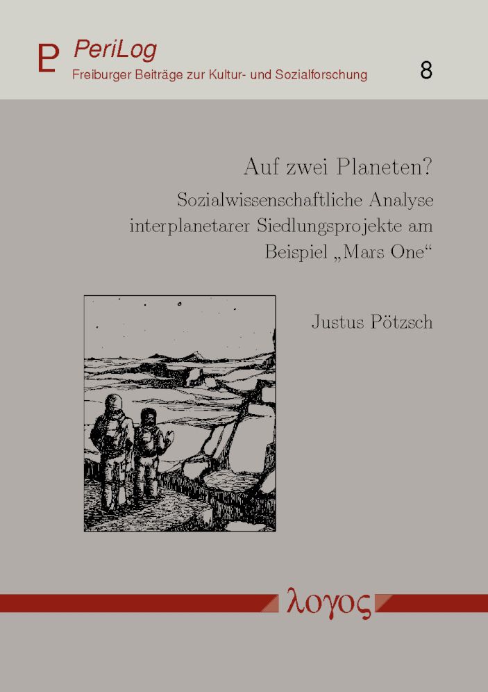 Auf zwei Planeten?: Sozialwissenschaftliche Analyse interplanetarer Siedlungsprojekte am Beispiel 'Mars One'