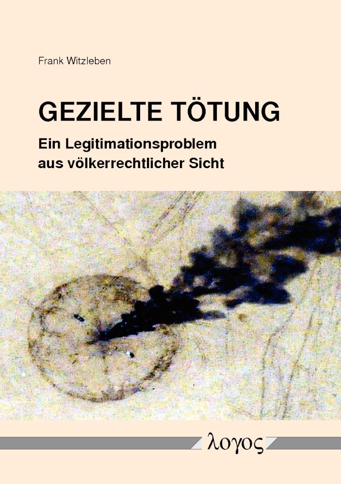 Gezielte Totung. Ein Legitimationsproblem aus volkerrechtlicher Sicht: Ein Legitimationsproblem aus volkerrechtlicher Sicht