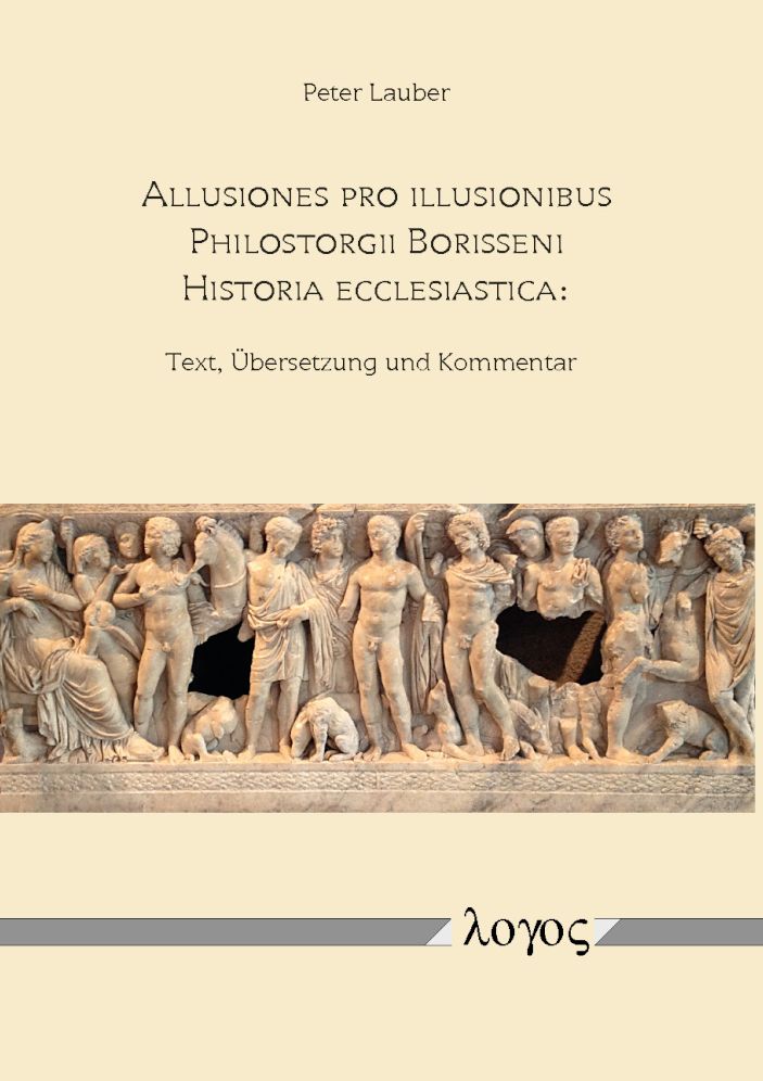 Allusiones pro Illusionibus: Philostorgii Borisseni Historia Ecclesiastica: Text, Ubersetzung und Kommentar
