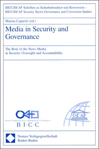 Media in Security and Governance: The Role of the News Media in Security Oversight and Accountability
