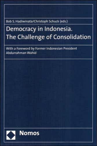 Democracy in Indonesia. the Challenge of Consolidation: With a Foreword by Former Indonesian President Abdurrahman Wahid