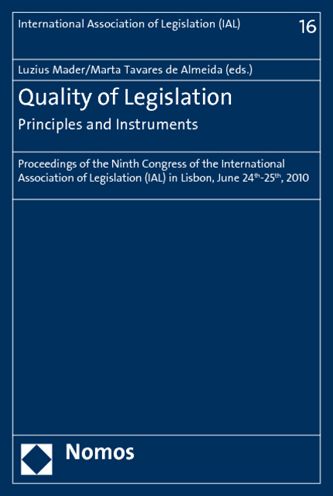 Quality of Legislation - Principles and Instruments: Proceedings of the Ninth Congress of the International Association of Legislation (Ial) in Lisbon, June 24th-25th 2010