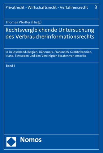 Rechtsvergleichende Untersuchung des Verbraucherinformationsrechts: In Deutschland, Belgien, Danemark, Frankreich, Grossbritannien, Irland, Schweden und den Vereinigten Staaten von Amerika, Band 1