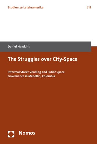 The Struggles over City-Space: Informal Street Vending and Public Space Governance in Medellin, Colombia