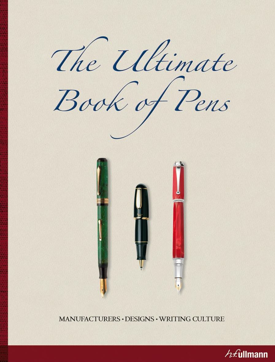 Ultimate Book of Pens: Manufacturers. Designs. Writing Culture