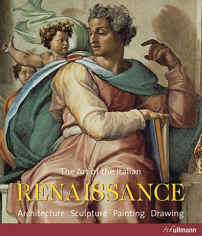 The Art of the Italian Renaissance: Architecture, Sculpture, Painting, Drawing