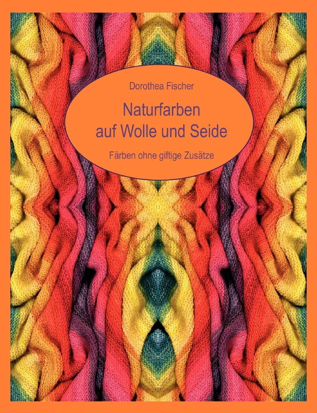 Naturfarben auf Wolle und Seide - F rben ohne giftige Zus tze