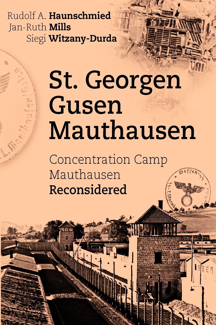 St. Georgen - Gusen - Mauthausen. Concentration Camp Mauthausen Reconsidered