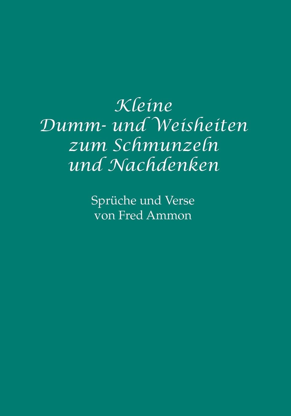 Kleine Dumm- Und Weisheiten Zum Schmunzeln Und Nachdenken