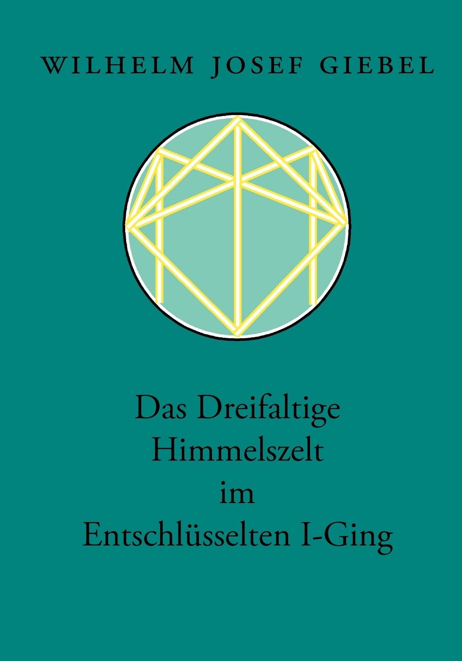 Das Dreifaltige Himmelszelt Im Entschlusselten I-Ging
