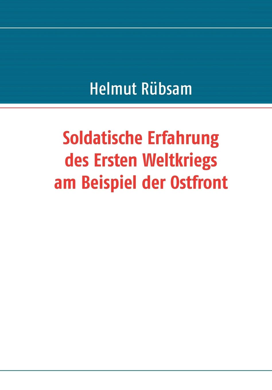 Soldatische Erfahrung Des Ersten Weltkriegs Am Beispiel Der Ostfront