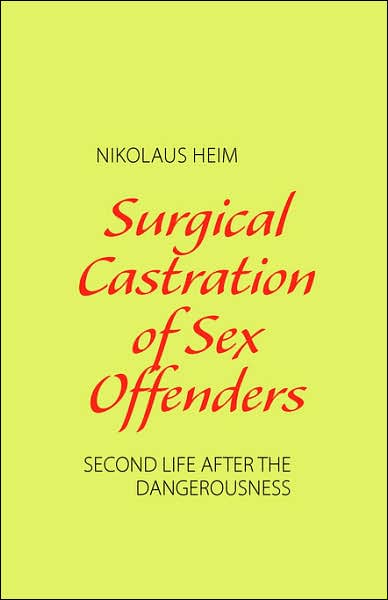 Surgical Castration of Sex Offenders Second Life after the Dangerousness