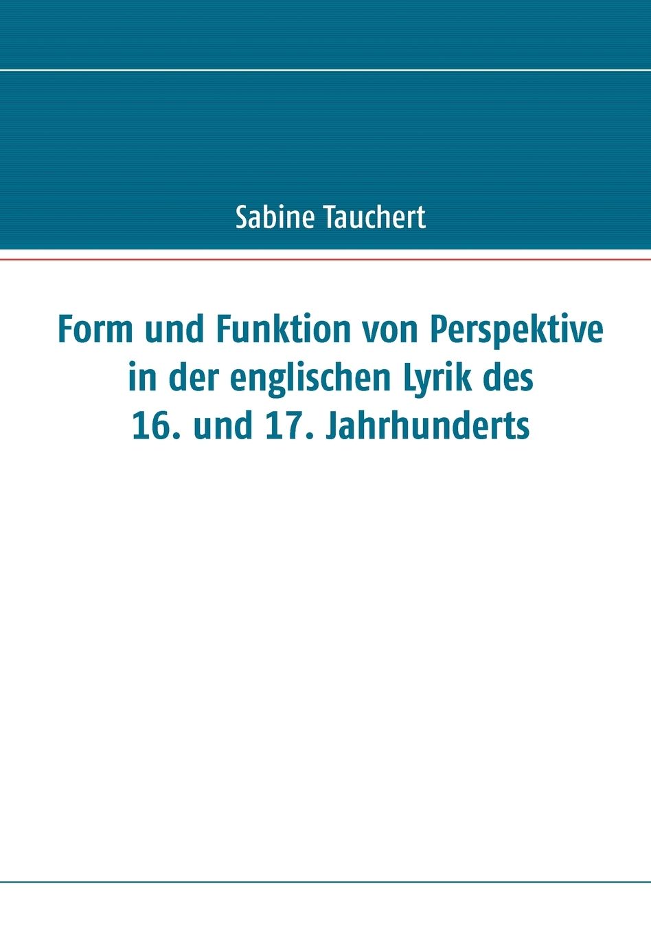 Form Und Funktion Von Perspektive In Der Englischen Lyrik Des 16. Und 17. Jahrhunderts