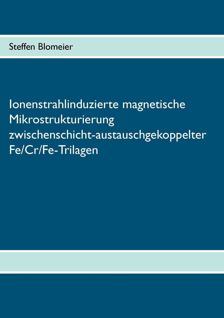 Ionenstrahlinduzierte Magnetische Mikrostrukturierung Zwischenschicht-Austauschgekoppelter Fe/Cr/Fe-Trilagen