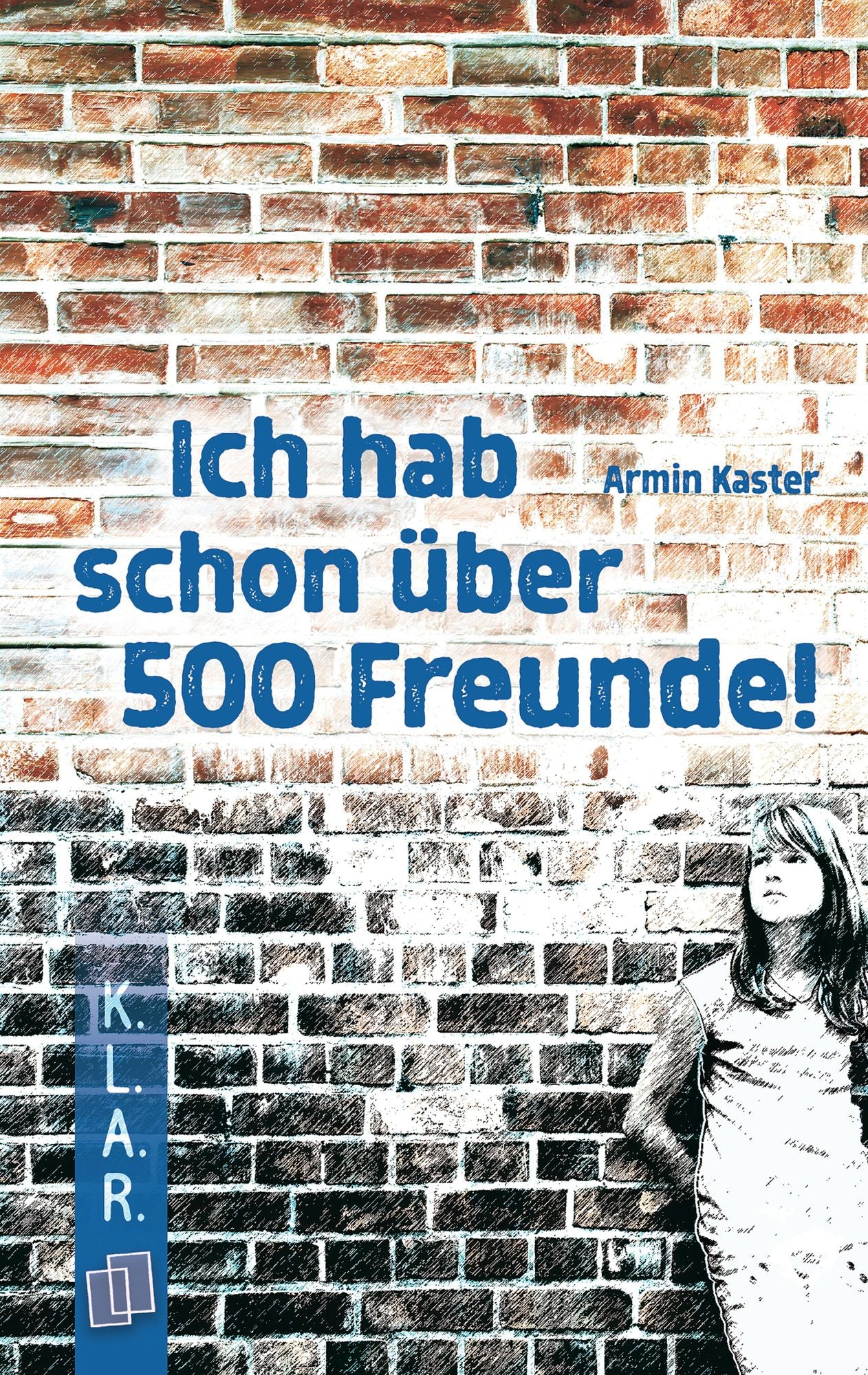 K.L.A.R. Taschenbuch Ich hab schon über 500 Freunde: 7.-10. Schuljahr. Lektüre als E-Book