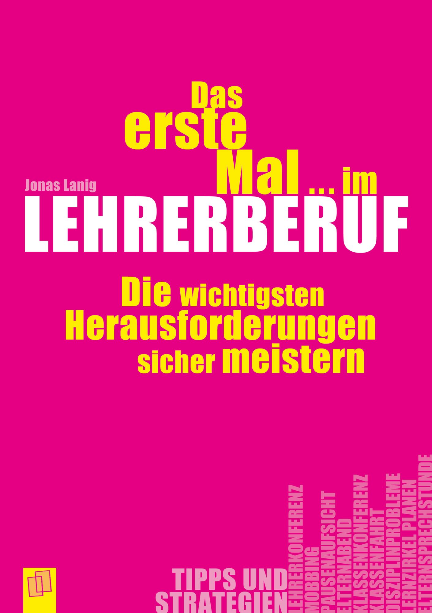Das erste Mal im Lehrerberuf: Die 50 wichtigsten Herausforderungen sicher meistern. Ratgeber für Lehrer als E-Book