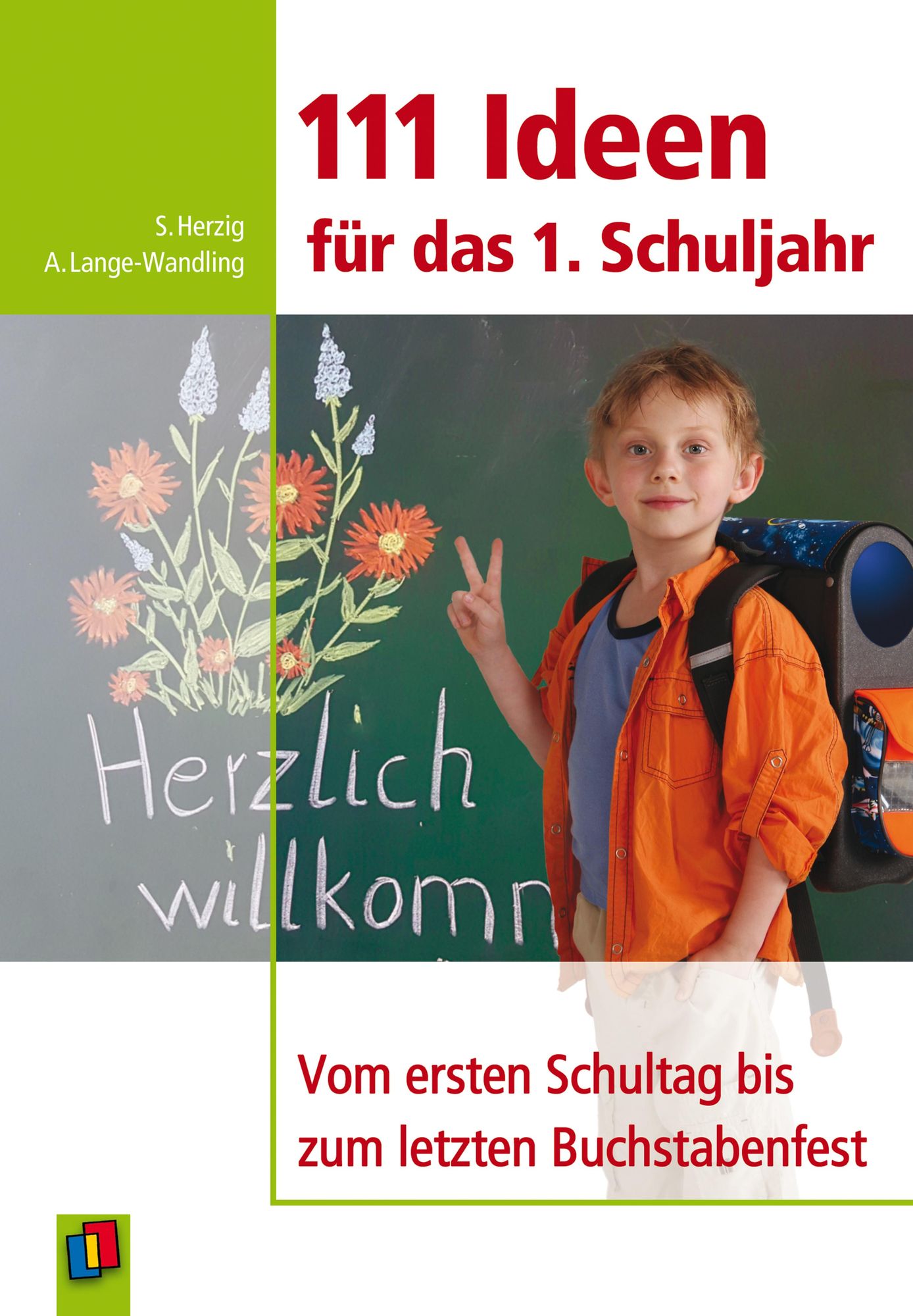111 Ideen für das erste Schuljahr: Vom ersten Schuljahr bis zum letzten Buchstabenfest