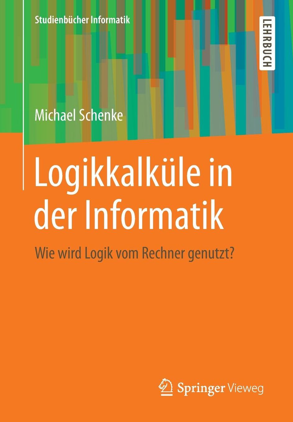 Logikkalkule in der Informatik: Wie wird Logik vom Rechner genutzt?