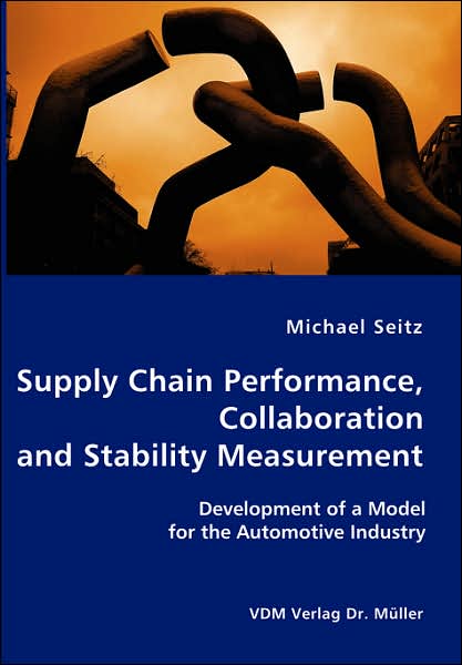 Supply Chain Performance, Collaboration, and Stability Measurement: Development of a Model for the Automotive Industry
