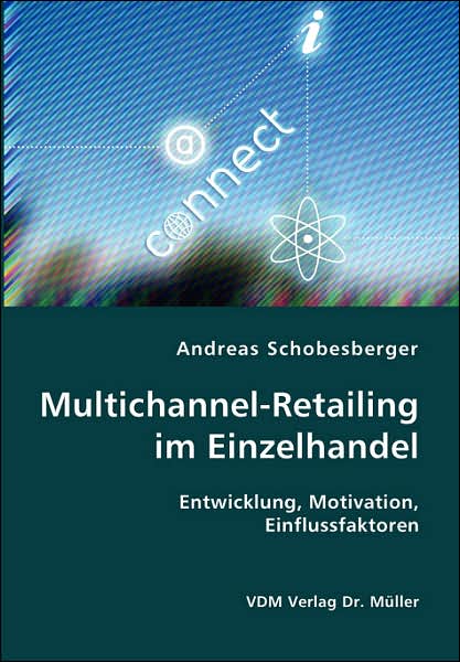 Multichannel-Retailing Im Einzelhandel- Entwicklung, Motivation, Einflussfaktoren