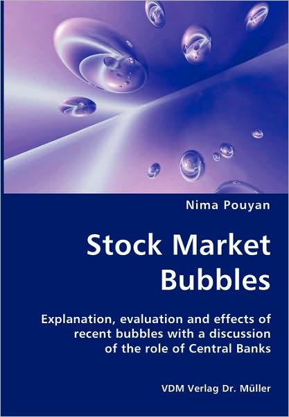 Stock Market Bubbles - Explanation, Evaluation And Effects Of Recent Bubbles With A Discussion