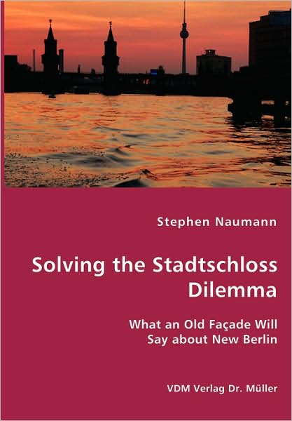Solving The Stadtschloss Dilemma - What An Old Facade Will Say About New Berlin