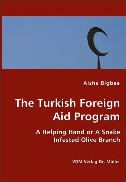 The Turkish Foreign Aid Program- A Helping Hand Or A Snake Infested Olive Branch