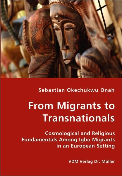 From Migrants to Transnationals - Cosmological and Religious Fundamentals among Igbo Migrants in an European Setting