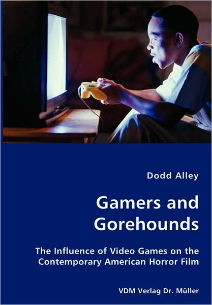 Gamers and Gorehounds - the Influence of Video Games on the Contemporary American Horror Film