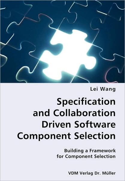 Specification And Collaboration Driven Software Component Selection- Building A Framework For Component Selection
