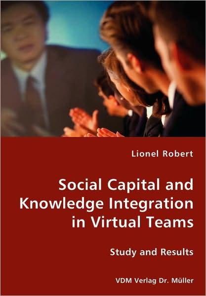 Social Capital And Knowledge Integration In Virtual Teams