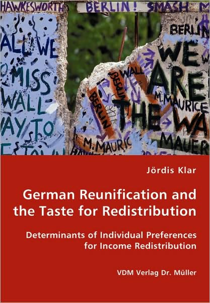 German Reunification And The Taste For Redistribution - Determinants Of Individual Preferences For Income Redistribution