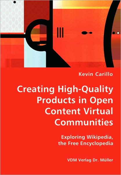 Creating High-Quality Products in Open Content Virtual Communities - Exploring Wikipedia, the Free Encyclopedi
