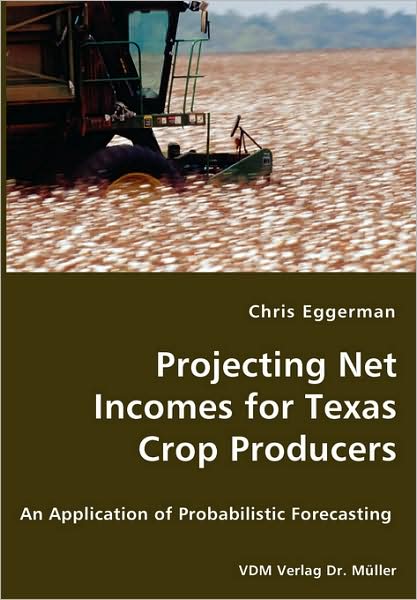Projecting Net Incomes For Texas Crop Producers - An Application Of Probabilistic Forecasting