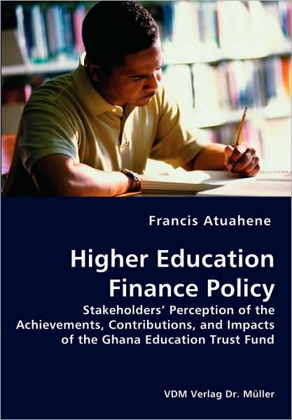 Higher Education Finance Policy - Stakeholders' Perception Of The Achievements, Contributions, And Impacts Of The Ghana Education Trust Fund