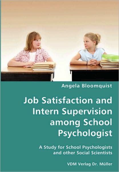 Job Satisfaction and Intern Supervision among School Psychologist- a Study for School Psychologists and Other Social Scientists