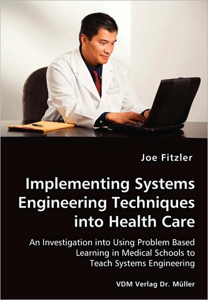 Implementing Systems Engineering Techniques Into Health Care - An Investigation Into Using Problem Based Learning in Medical Schools to Teach Systems