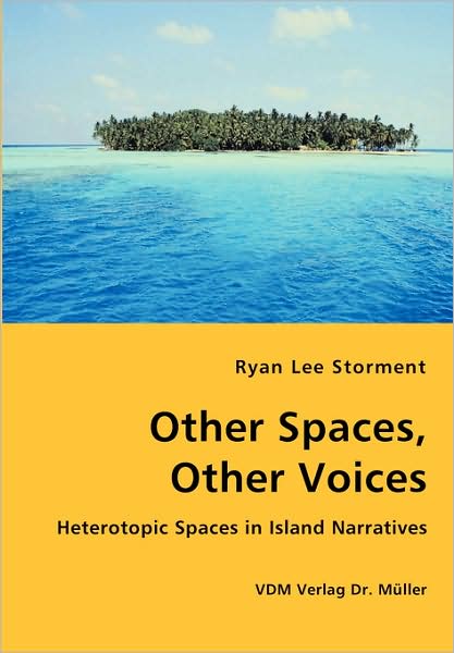 Other Spaces, Other Voices - Heterotopic Spaces In Island Narratives