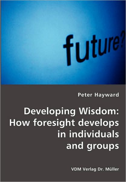 Developing Wisdom: How foresight develops in individuals and Groups