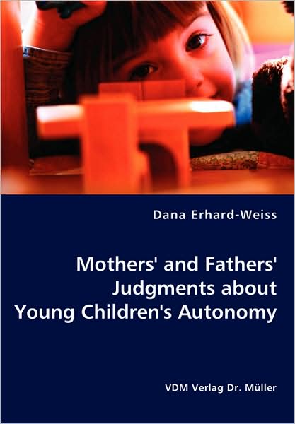 Mothers' And Fathers' Judgments About Young Children'S Autonomy