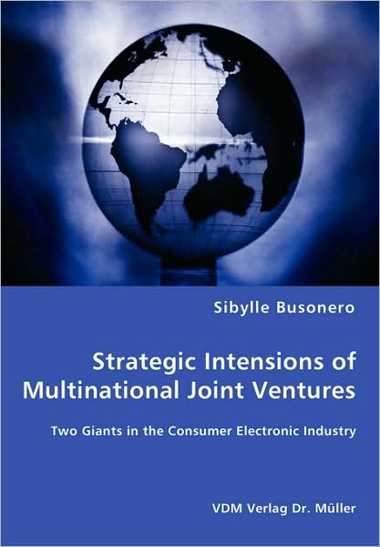 Strategic Intensions Of Multinational Joint Ventures - Two Giants In The Consumer Electronic Industry